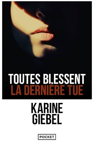 Toutes blessent, la dernière tue by Karine Giebel