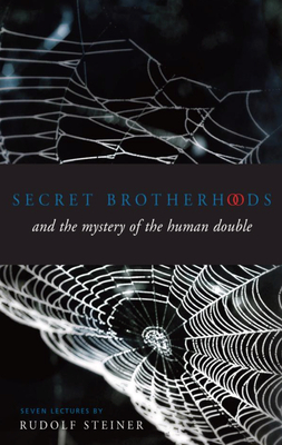 Secret Brotherhoods: And the Mystery of the Human Double (Cw 178) by Rudolf Steiner
