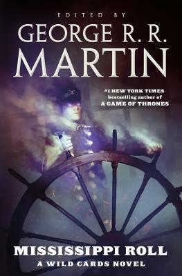 Mississippi Roll: A Wild Cards Novel by Carrie Vaughn, Cherie Priest, David D. Levine, John Jos. Miller, Kevin Andrew Murphy, Stephen Leigh