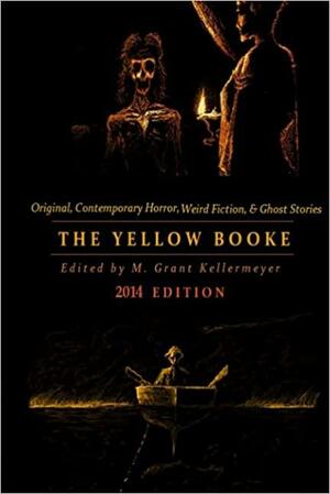 The Yellow Booke: The Afterwalk, the Barrier, Lost and Found & More Terrors: Contemporary Weird Fiction, Ghost Stories, Fantasy, & Other Tales of Horror, Hauntings, Mystery, & Murder by M. Grant Kellermeyer