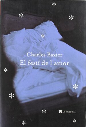 El festí de l'amor by Charles Baxter