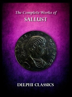 Complete Works of Sallust (Illustrated) (Delphi Ancient Classics) by Sallust