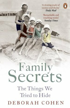 Family Secrets: The Things We Tried to Hide by Deborah Cohen