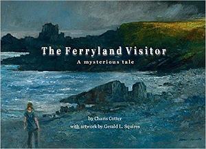 The Ferryland Visitor: A mysterious tale by Charis Cotter, Charis Cotter, Gerald L. Squires