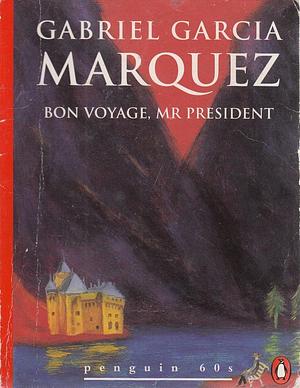 Bon voyage Mr. President and other stories by Gabriel García Márquez