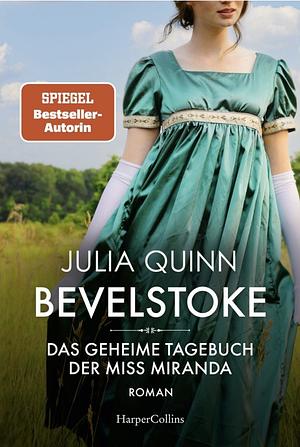 Bevelstoke – Das geheime Tagebuch der Miss Miranda: Roman | Der Auftakt zur neuen Reihe historischer Liebesromane von der SPIEGEL-Bestsellerautorin des Netflix-Hits »Bridgerton« by Julia Quinn