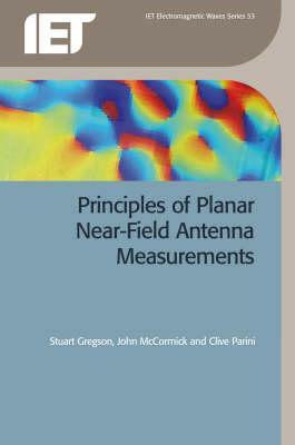 Principles of Planar Near-Field Antenna Measurements by Clive Parini, Stuart Gregson, John McCormick