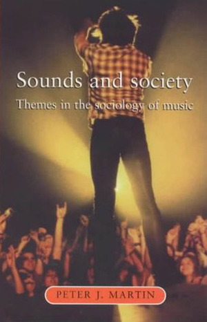Sounds and Society: Themes in the Sociology of Music by Peter J. Martin