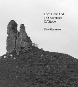 Lord Huw And The Romance Of Stone by Dave Hutchinson