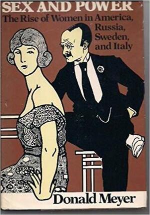 Sex and Power: The Rise of Women in America, Russia, Sweden, and Italy by Donald Meyer