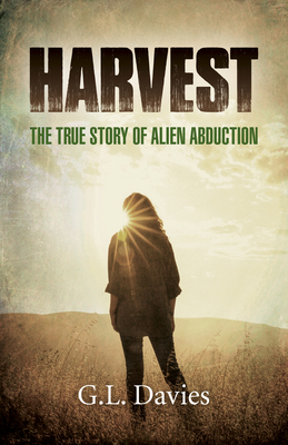 Harvest: The True Story of Alien Abduction by G. L. Davies