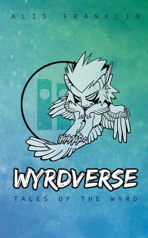 Wyrdverse: Tales of the Wyrd by Alis Franklin