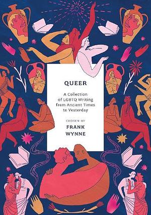 Queer: A Collection of LGBTQ Writing from Ancient Times to Yesterday by Frank Wynne