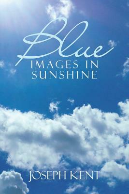 Blue Images in Sunshine by Joseph Kent