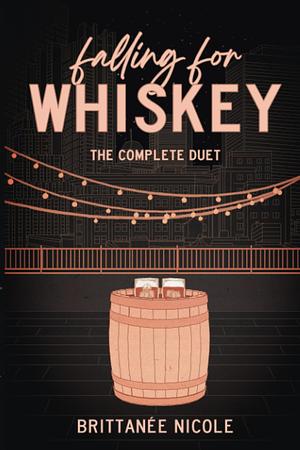 Falling For Whiskey: The Complete Duet by Brittanée Nicole