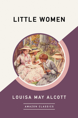 Little Women (Amazonclassics Edition) by Louisa May Alcott