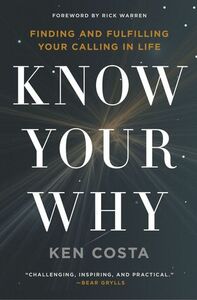 Know Your Why: Finding and Fulfilling Your Calling in Life by Ken Costa
