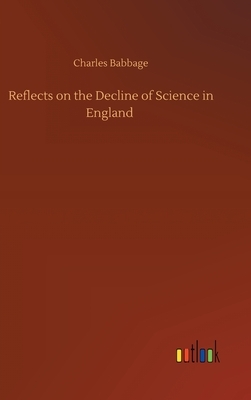 Reflects on the Decline of Science in England by Charles Babbage