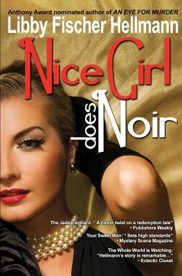 Nice Girl Does Noir: A Collection of Short Stories by Libby Fischer Hellmann
