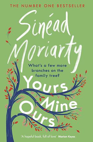 Yours, Mine, Ours: The uplifting No. 1 bestseller by Sinéad Moriarty, Sinéad Moriarty