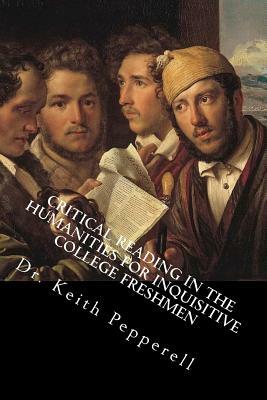 Critical Reading in the Humanities for Inquisitive College Freshmen by Keith Pepperell