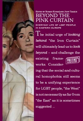 Beyond the Pink Curtain. Everyday Life of LGBT People in Eastern Europe by Arnas Zdanevicius, Hadley Z. Renkin, Monika Pisankaneva, Nataša Bokan, Aleksandra Pikić, Eva Polaskova, Judit Takács, Anna Borgos, Rita Béres Deák, Jolanta Reingardiene, Aivita Putniņa, Kateřina Nedbálková, Ivana Jugović, Kevin Moss, Bence Solymár, Jana Kukucková, Frédéric Jörgens, Roman Kuhar, Viachaslau Bortnik, Heidi Kurvinen, Liselotte van Velzen, Gregory E. Czarnecki, Anna Gruszczyńska