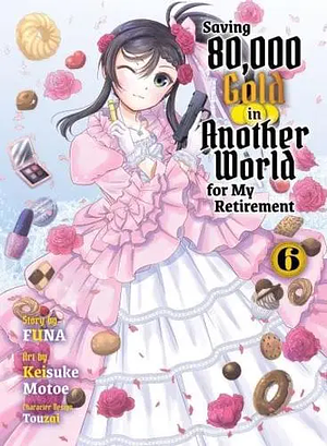 Saving 80,000 Gold in Another World for my Retirement (Light Novel), Vol. 6 by FUNA