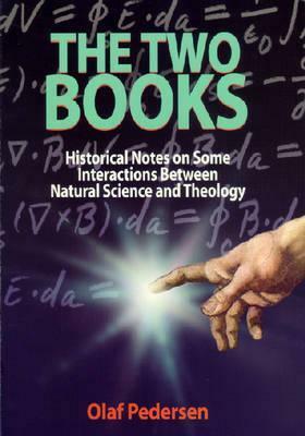 The Two Books: Historial Notes on Some Interactions Between Natural Science & Theology by Olaf Pedersen, George V. Coyne, Vatican Observatory Foundation Staff, Sierotowicz Tadeusz, Tadeusz Sierotowicz