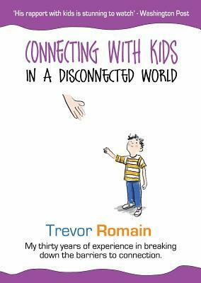 Connecting with Kids in a Disconnected World by Trevor Romain