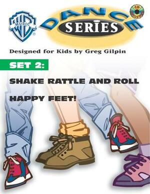 WB Dance Set 2: Shake Rattle and Roll / Happy Feet, Book & CD [With CD W/Complete Performance & Accompaniment Tracks] by Greg Gilpin