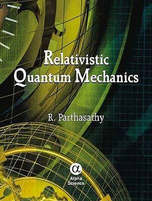 Relativistic Quantum Mechanics by R. Parthasarathy
