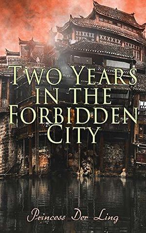 Two Years in the Forbidden City: Memoirs from the Manchu Court by Der Ling, Der Ling