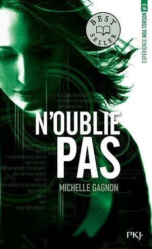 Expérience Noa Torson - tome 3 N'oublie pas by Michelle Gagnon