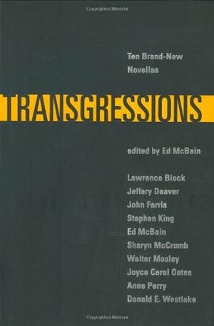 Transgressions: Novellas 1-10 by Walter Mosley, Anne Perry, Jeffery Deaver, Joyce Carol Oates, Lawrence Block, Sharyn McCrumb, Donald E. Westlake, Stephen King, Ed McBain, John Farris