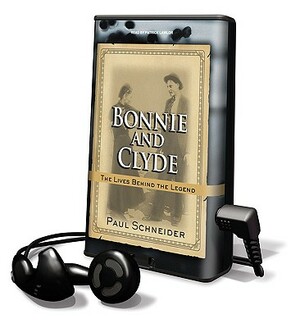 Bonnie and Clyde: The Lives Behind the Legend by Paul Schneider