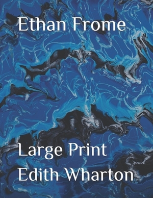 Ethan Frome: Large Print by Edith Wharton