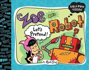Balloon Toons: Zoe and Robot, Let's Pretend by Ryan Sias