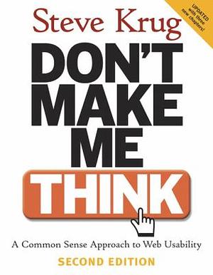 Don't Make Me Think: A Common Sense Approach to Web Usability (2nd Edition) by Steve Krug