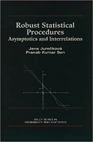 Robust Statistical Procedures: Asymptotics and Interrelations by Jana Jurecková, Jana Jure&amp;ccaron Kova, Pranab Kumar Sen