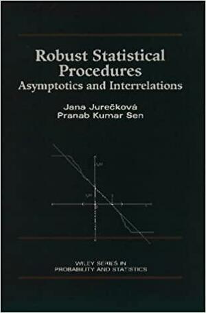 Robust Statistical Procedures: Asymptotics and Interrelations by Jana Jure&amp;ccaron Kova, Pranab Kumar Sen, Jana Jurecková