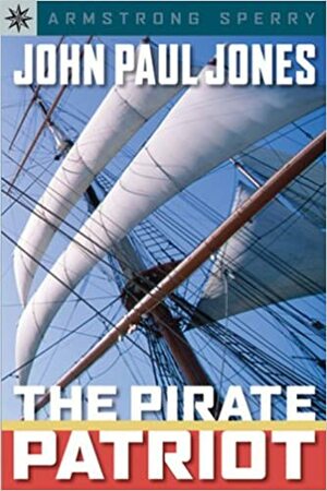 John Paul Jones: The Pirate Patriot by Armstrong Sperry