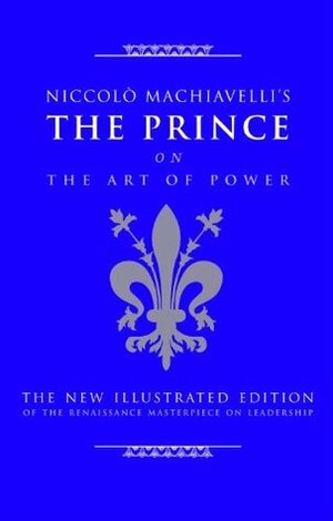 Niccolo Machiavelli's The Prince on The Art of Power: The New Illustrated Edition of the Renaissance Masterpiece on Leadership (The Art of Wisdom) by J.W. Marriott, Cary J. Nederman