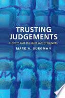 Trusting Judgements: How to Get the Best Out of Experts by Mark Burgman