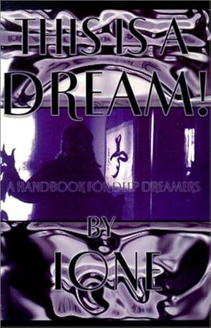 This is a Dream!: A Handbook for Deep Dreamers by Carole Ione