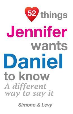 52 Things Jennifer Wants Daniel To Know: A Different Way To Say It by J. L. Leyva, Leyva, Simone