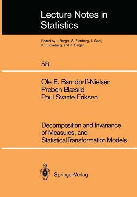 Decomposition and Invariance of Measures, and Statistical Transformation Models by Poul S. Eriksen, Preben Blaesild, Ole E. Barndorff-Nielsen