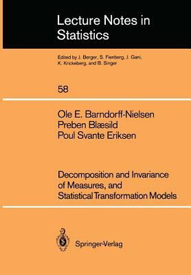 Decomposition and Invariance of Measures, and Statistical Transformation Models by Poul S. Eriksen, Ole E. Barndorff-Nielsen, Preben Blaesild