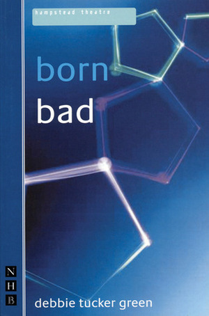 Born Bad by debbie tucker green