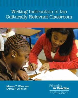 Writing Instruction in the Culturally Relevant Classroom by Maisha T. Winn