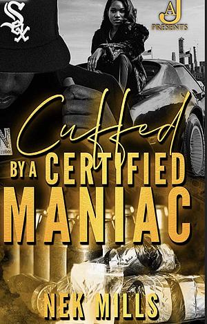 Cuffed by a Certified Maniac by Nek Mills